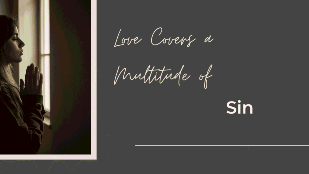 Love Covers a Multitude of Sin